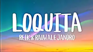 Reik, Rauw Alejandro - Loquita (Letra/Lyrics)