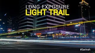 Tutorial Long Exposure Photography | Tutorial Light Trail
