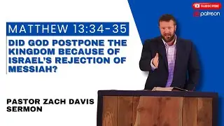 Matthew 13: 34-35 Did God Postpone the Kingdom Because of Israel's Rejection of Messiah?