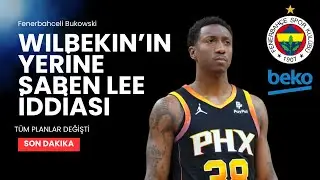 WILBEKIN'IN YERİNE SABEN LEE EKLEMESİ - ARTILARI VE EKSİLERİ