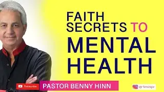 PASTOR BENNY HINN | FAITH SECRETS TO MENTAL HEALTH | BIBLE FAITH SECRETS TO MENTAL HEALTH