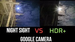 Google Camera- Night Sight Vs HDR+! Which is Better!