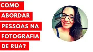 Como abordar pessoas na fotografia de rua?