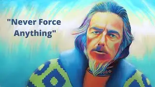 Alan Watts - Wu Wei (Don't Force Anything)