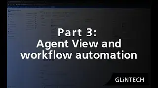 Agent View and workflow automation [Part 3 of 5]