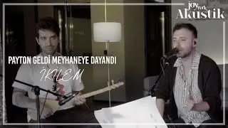 İkilem - Payton Geldi Meyhaneye Dayandı  | JoyTurk Akustik 2021