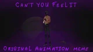 Can't You Feel It Original Animation meme [OC] ( FLASH WARNING! )