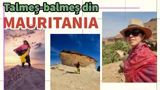 MAURITANIA : O noua țară cu PERIPEȚII 🥰