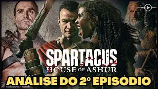 ANÁLISE DO EPISÓDIO 2 COM SPOILERS | A CASA DE ASHUR (Spartacus) | – GANNICUS APARECEU!!!