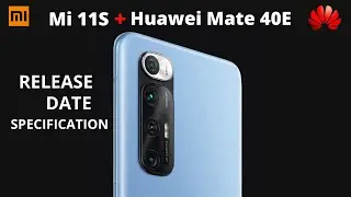 Mi 11S + Huawei Mate 40E | Release date | Specification