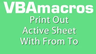 Print Out Active Sheet With From To - VBA Macros - Tutorial - MS Excel