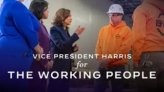 Vice President Harris is Fighting for the Dignity of all Working People