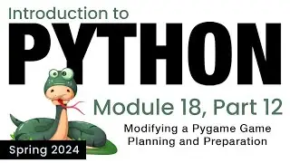 Python - Module 18 - Modifying a Pygame Game - Planning Your Game (Spring 2024)