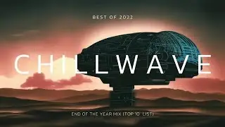 Best Chillwave/Chillsynth of 2022 Mix (Top 10)