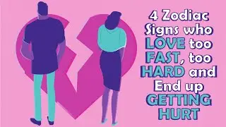 4 Zodiac Signs who LOVE too FAST, too HARD and End up GETTING HURT | Zodiac Talks