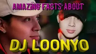 TOP AMAZING FACTS ABOUT DJ LOONYO | REAL LIFE GIRLFRIEND | LOOVANA