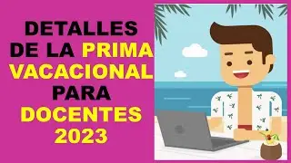 Soy Docente: DETALLES DE LA PRIMA VACACIONAL PARA DOCENTES 2023
