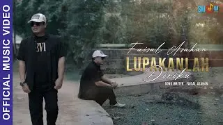 Faisal Asahan - Lupakanlah Diriku (Official Music Video)