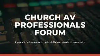 Church AV Professionals Episode VII