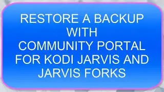 RESTORE A BACKUP WITH COMMUNITY PORTAL FOR KODI JARVIS AND JARVIS FORKS