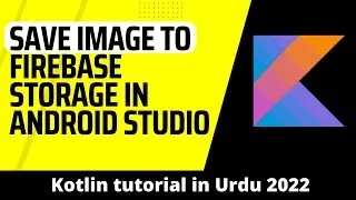 How to Save Image to Firebase Storage in Android Studio using Kotlin | Kotlin tutorial 2022 in hindi