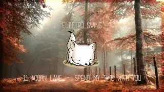 • Electro Swing • 11 Acorn Lane - Spend My Time With You | Copyright