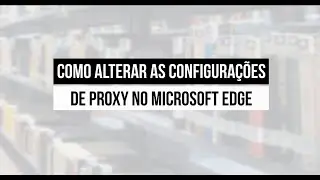 Biblioteca UCS - Configurações de proxy no Microsoft Edge