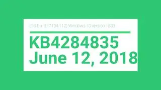 (OS Build 17134.112) Windows 10 version 1803 - KB4284835 - June 12, 2018