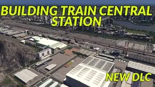Building the biggest train central station Cities Skylines Sunset Harbor DLC