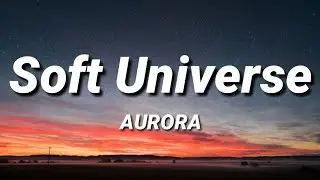 Soft Universe | AURORA [Lyrics]