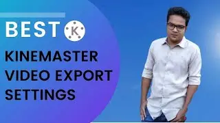 KineMaster Best Export Settings for YouTube Video