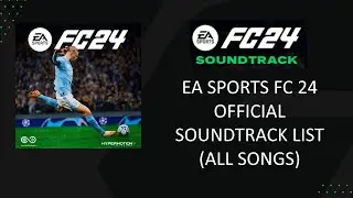 EA FC 24 OFFICIAL SOUNDTRACK LIST (ALL SONGS)
