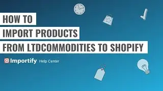 How to import products from LtdCommodities to Shopify using Importify