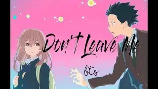 Don't leave me BTS Koe no Katachi AMV