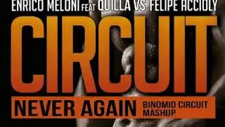 Enrico Meloni feat. Quilla vs Felipe Accioly  - Circuit Never Again (Binomio Circuit MashUp)