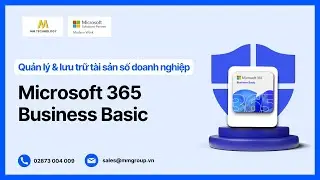 [Microsoft 365 Business Basic #2] Giải pháp quản lý & lưu trữ tài sản số cho doanh nghiệp vừa và nhỏ