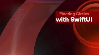 Floating Circles with SwiftUI