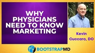 Become a Better Physician by Understanding Marketing with Kevin Cuccaro, DO
