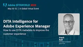 ADW2022-D2-S06 – DITA Intelligence for Adobe Experience Manager