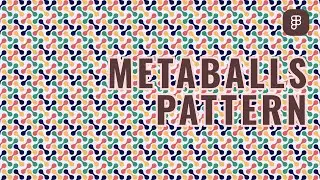 Metaballs Pattern - Figma Tutorial