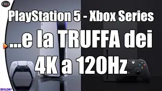 Ps5, Xbox Series X e la TRUFFA dei 4K a 120fps? (Video Recap)