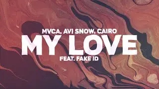 MVCA, Avi Snow & Cairo - My Love (Lyrics) ft. Fake ID