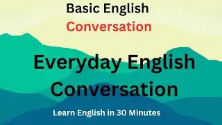 Improve your English, Everyday English Conversation, Learn English in 30 Minutes