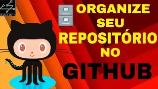 Dicas GITHUB #2 - Como Organizar seu Repositório no GitHub