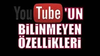 Youtube'UN BİLİNMEYEN ÖZELLİKLERİ