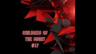 Children of the Night Podcast #17 [Techno]
