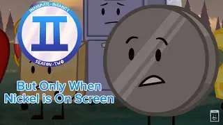 II S2 EP 18, But Only When Nickel Is On Screen
