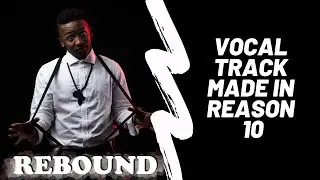Vocal Track Made in Reason 10 | Rebound by SkillMusicSA
