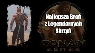 Najlepsza Broń z Legendarnych Skrzyń ⚜️ CONAN EXILES