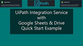 UiPath Integration Service with Google Sheets & Drive | Quick Start Example